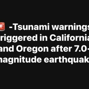 🔴 Tsunami warnings triggered in California and Oregon after 7.0-magnitude earthquake