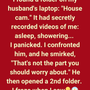 I FOUND A FOLDER ON MY HUSBAND’S LAPTOP: “HOUSE CAM” I FOUND A FOLDER ON MY HUSBAND’S LAPTOP: “HOUSE CAM”