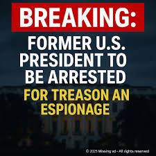 BREAKING: Former U.S. President to Be Arrested for Treason and Espionage