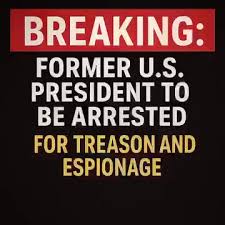 BREAKING: Former U.S. President to Be Arrested for Treason and Espionage