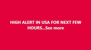 HIGH ALERT IN USA FOR NEXT FEW HOURS…See more