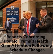Reports Concerning Donald Trump’s Health Gain Attention Following Schedule Changes